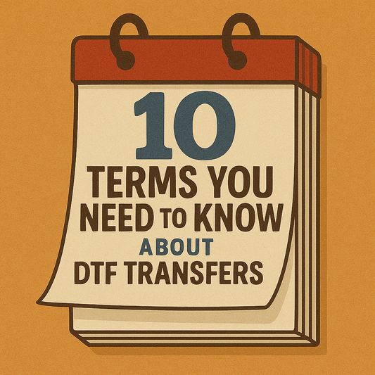 10 Terms You Need to Know About DTF Transfers