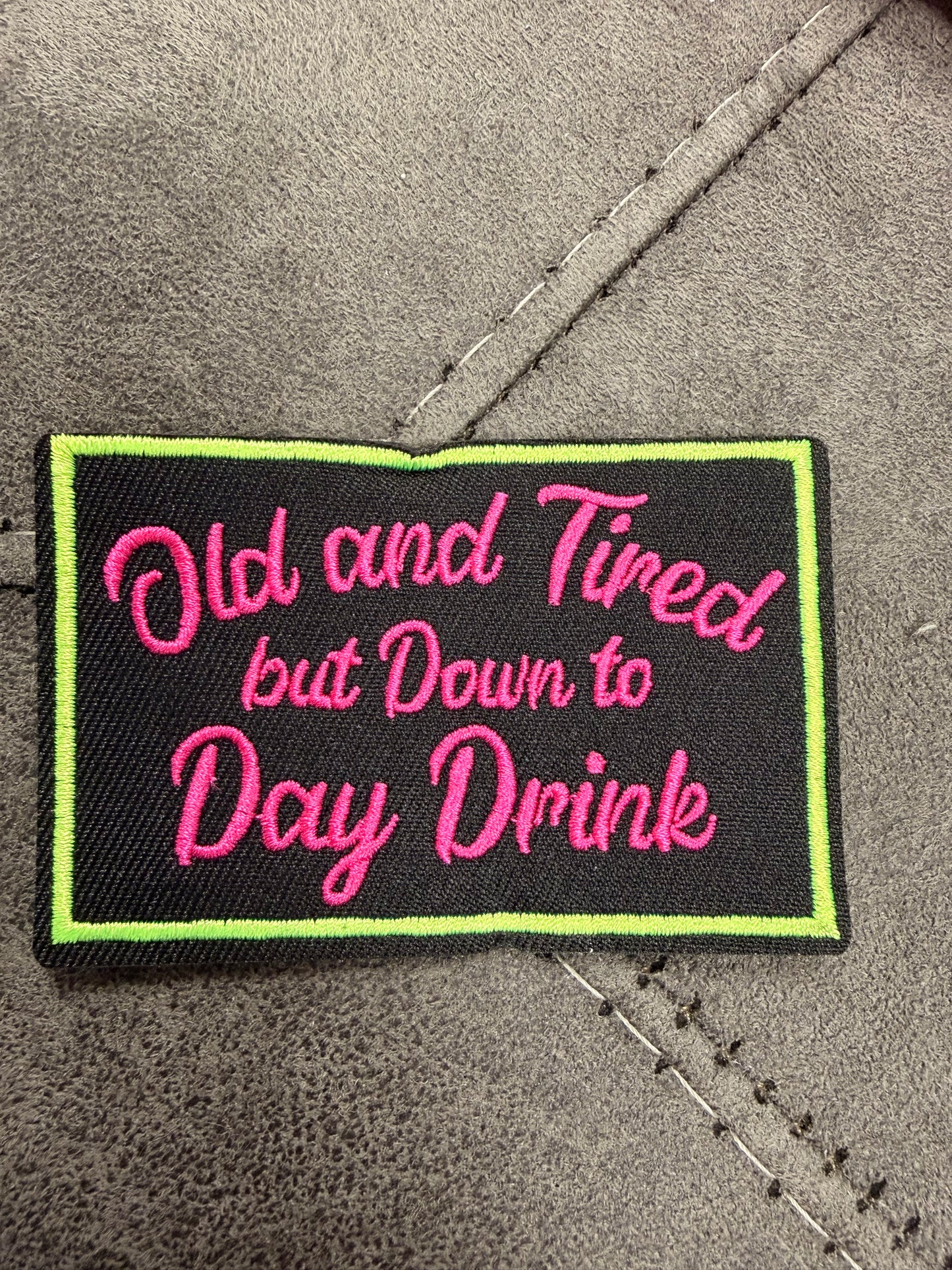 Old and Tired but down to Day Drink Iron-On Patch - Texas Transfers and Designs