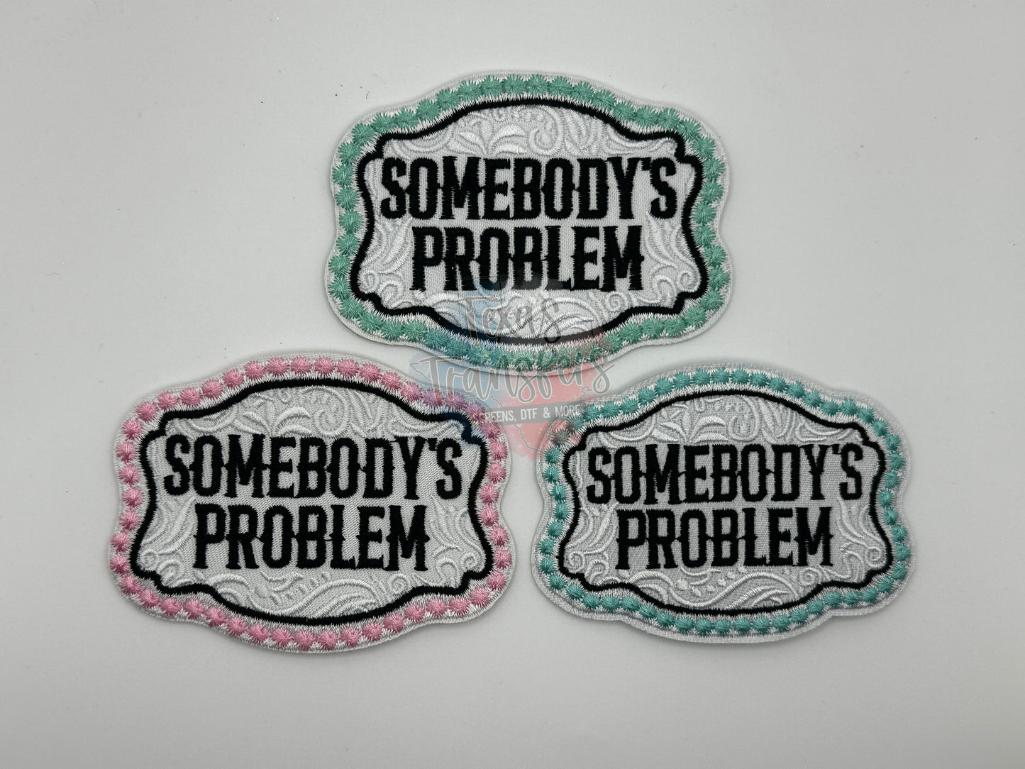 Somebody's Problem Iron-On Patch - Texas Transfers and Designs