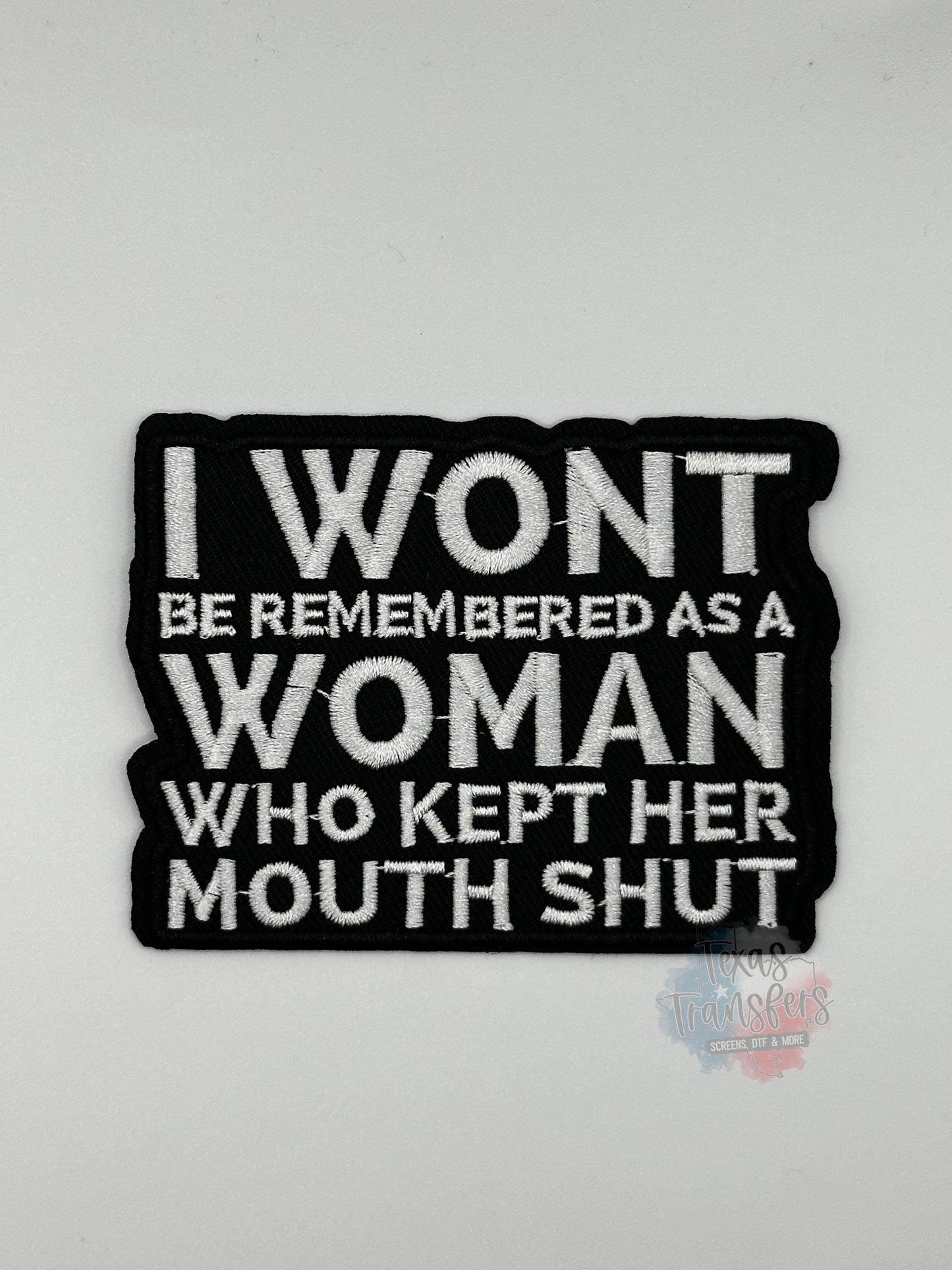 I Won’t be Remembered as a Woman Who Kept Her Mouth Shut Iron-On Patch - Texas Transfers and Designs