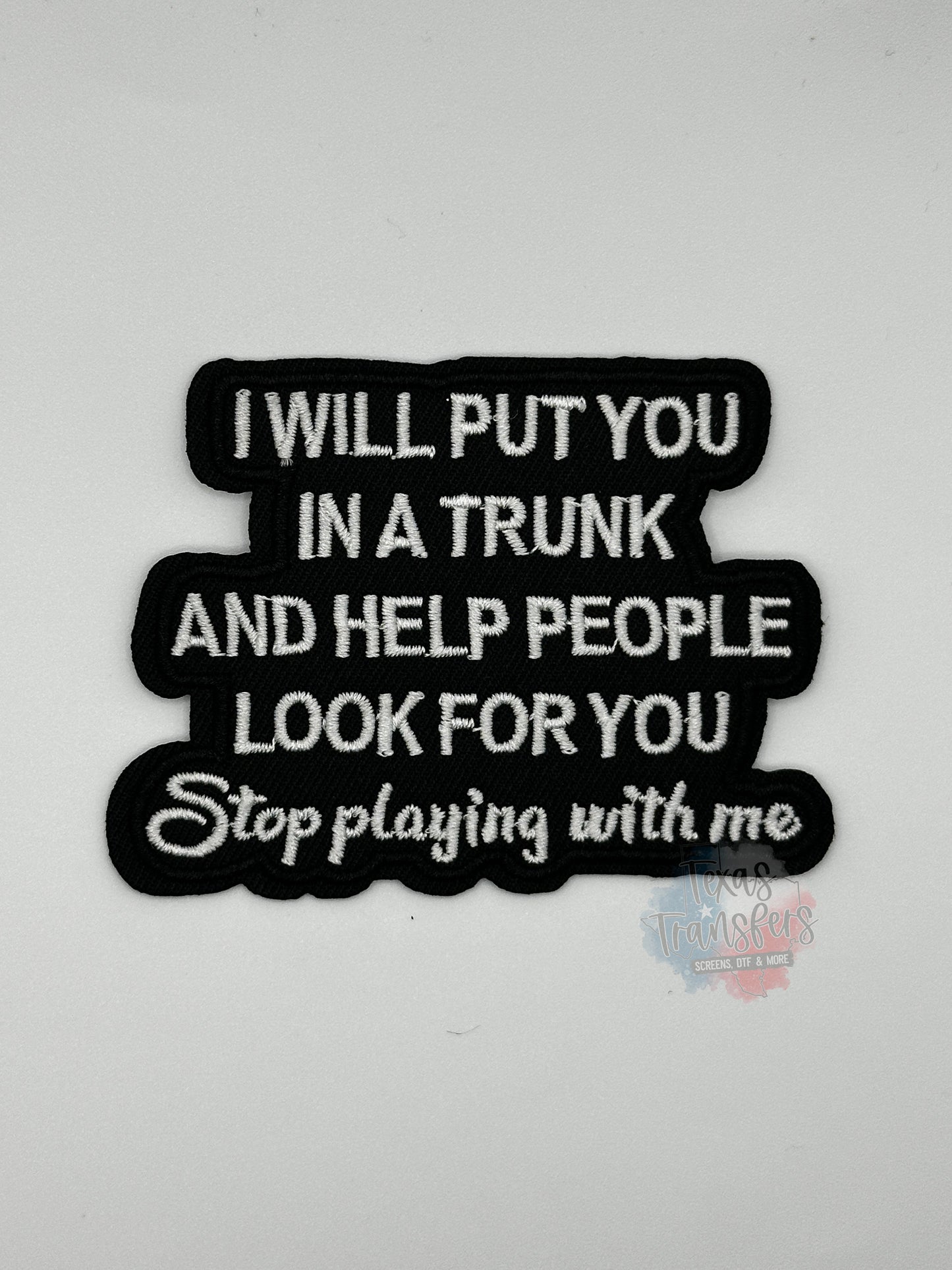 I Will Put You in a Trunk Iron-On Patch - Texas Transfers and Designs