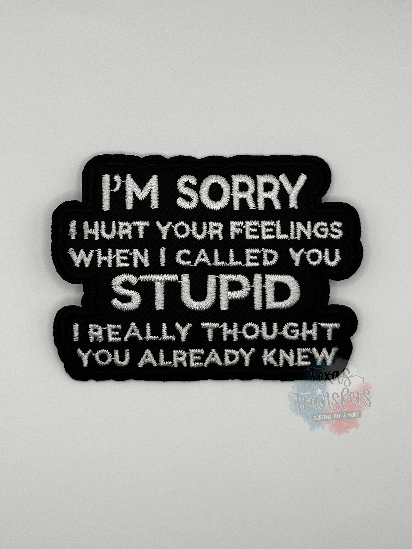 I’m Sorry I Hurt Your Feelings Iron-On Patch - Texas Transfers and Designs