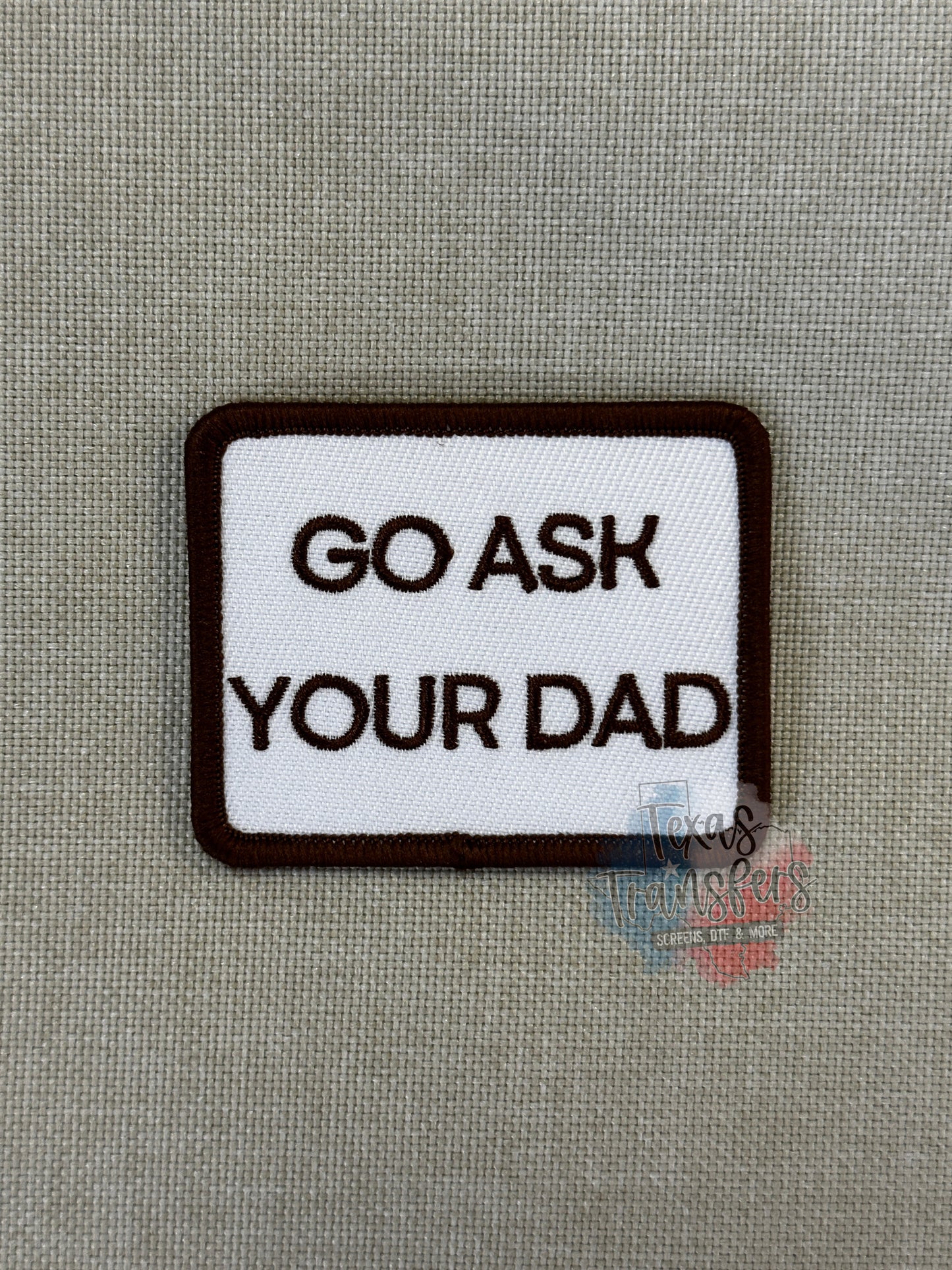 Go Ask Your Dad (Brown) Iron-On PATCH