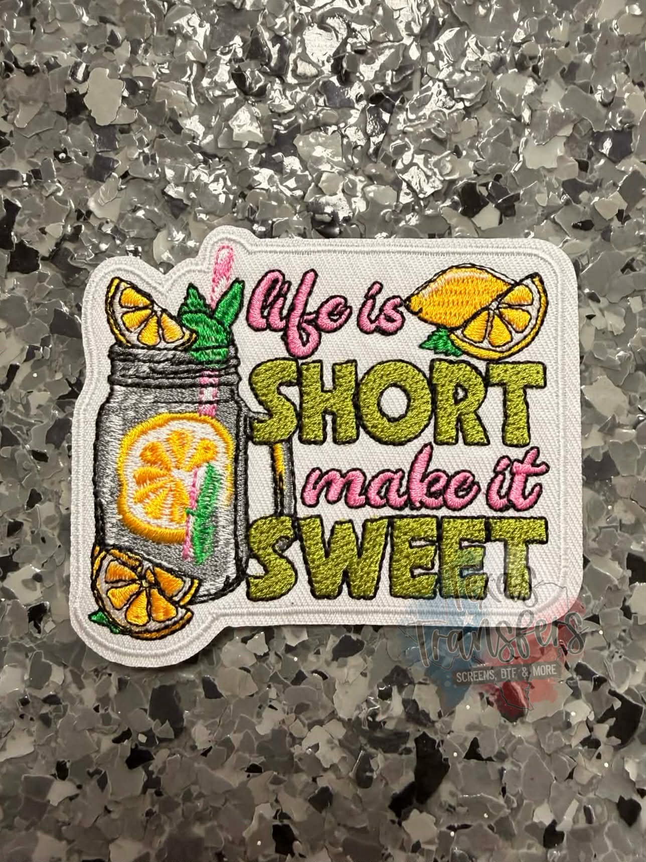 Life is Short Make it Sweet Iron-On Patch - Texas Transfers and Designs