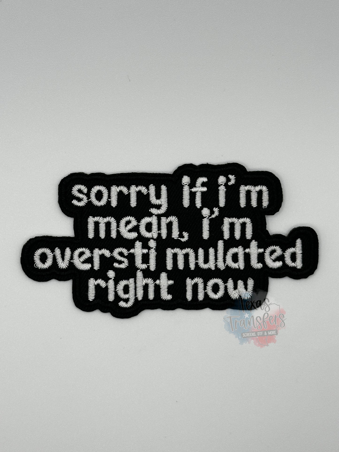 Sorry If I’m Mean, I’m Overstimulated Iron-On Patch - Texas Transfers and Designs