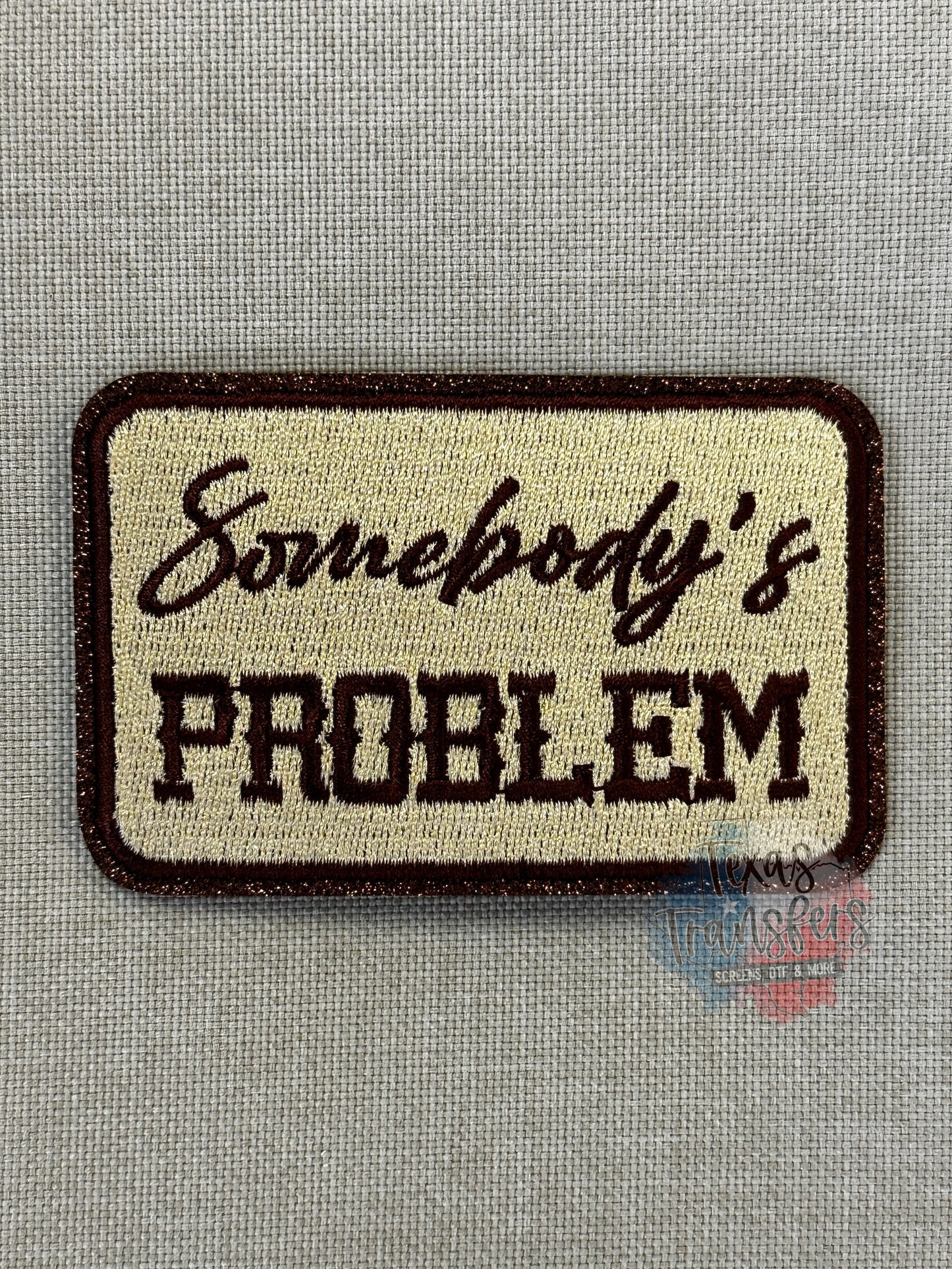 Somebody's Problem Brown Iron-On PATCH