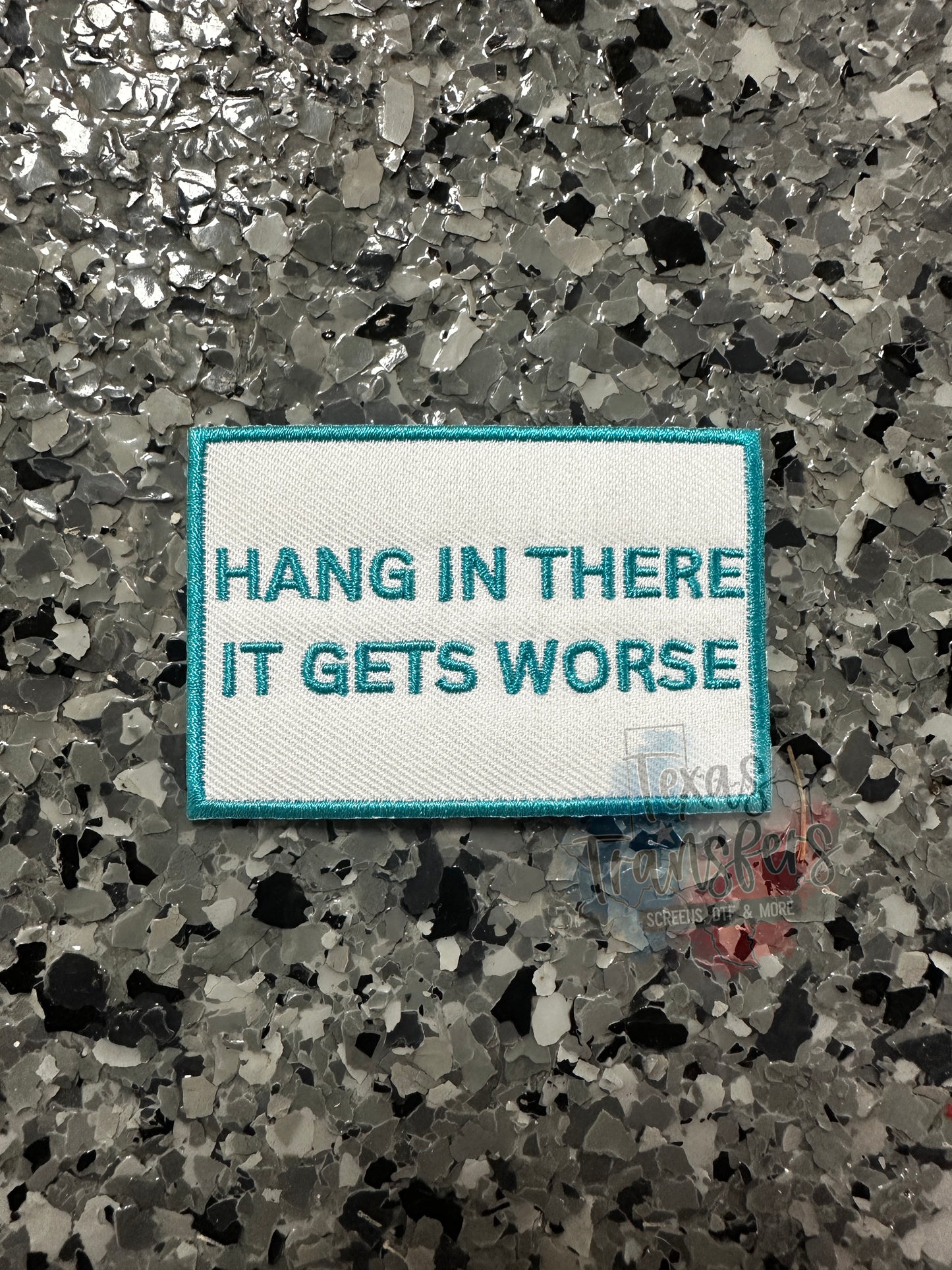 Hang in There it Gets Worse Iron-On PATCH - Texas Transfers and Designs