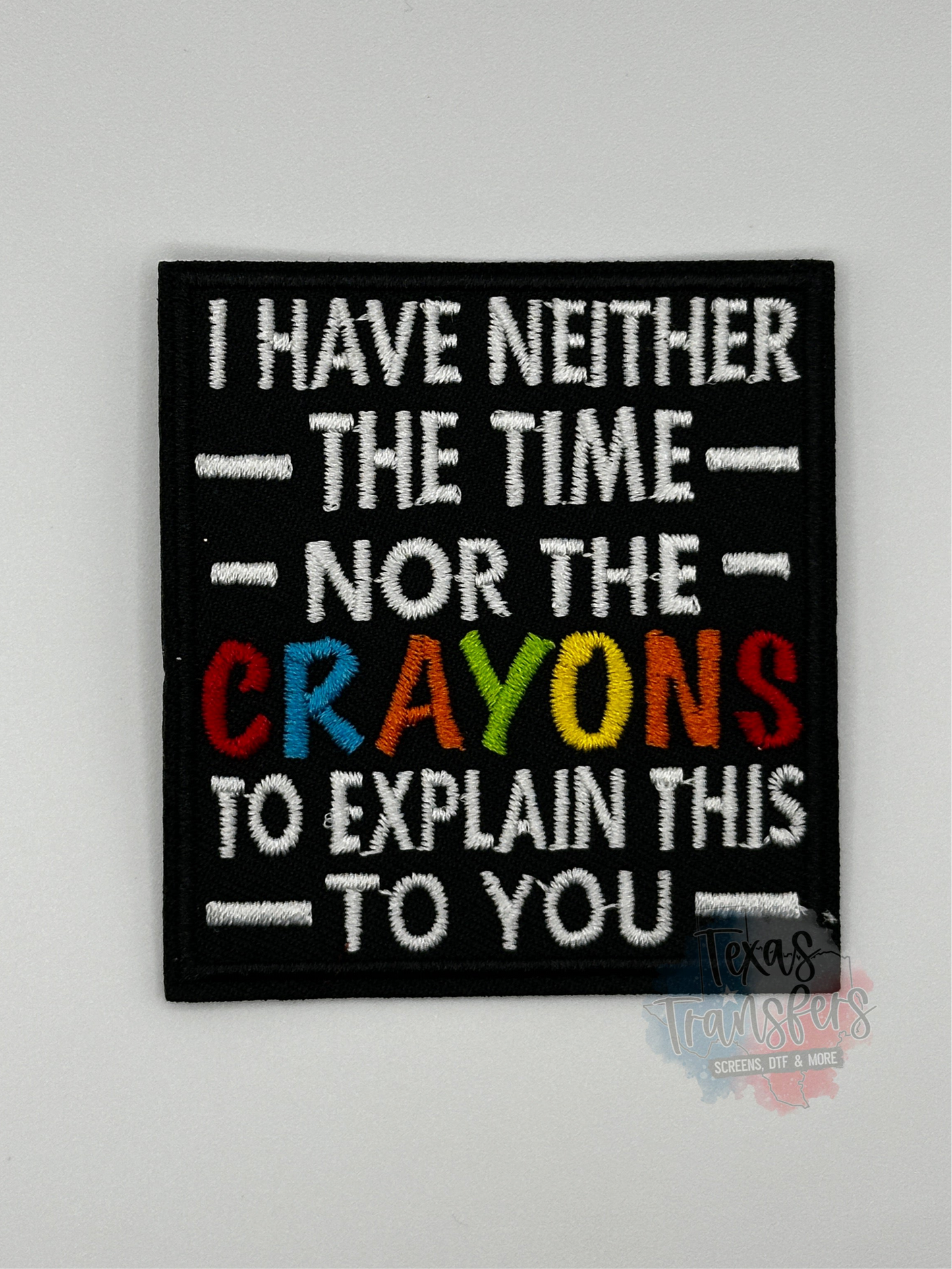 I Have Neither the Time Nor the Crayons Iron-On Patch - Texas Transfers and Designs