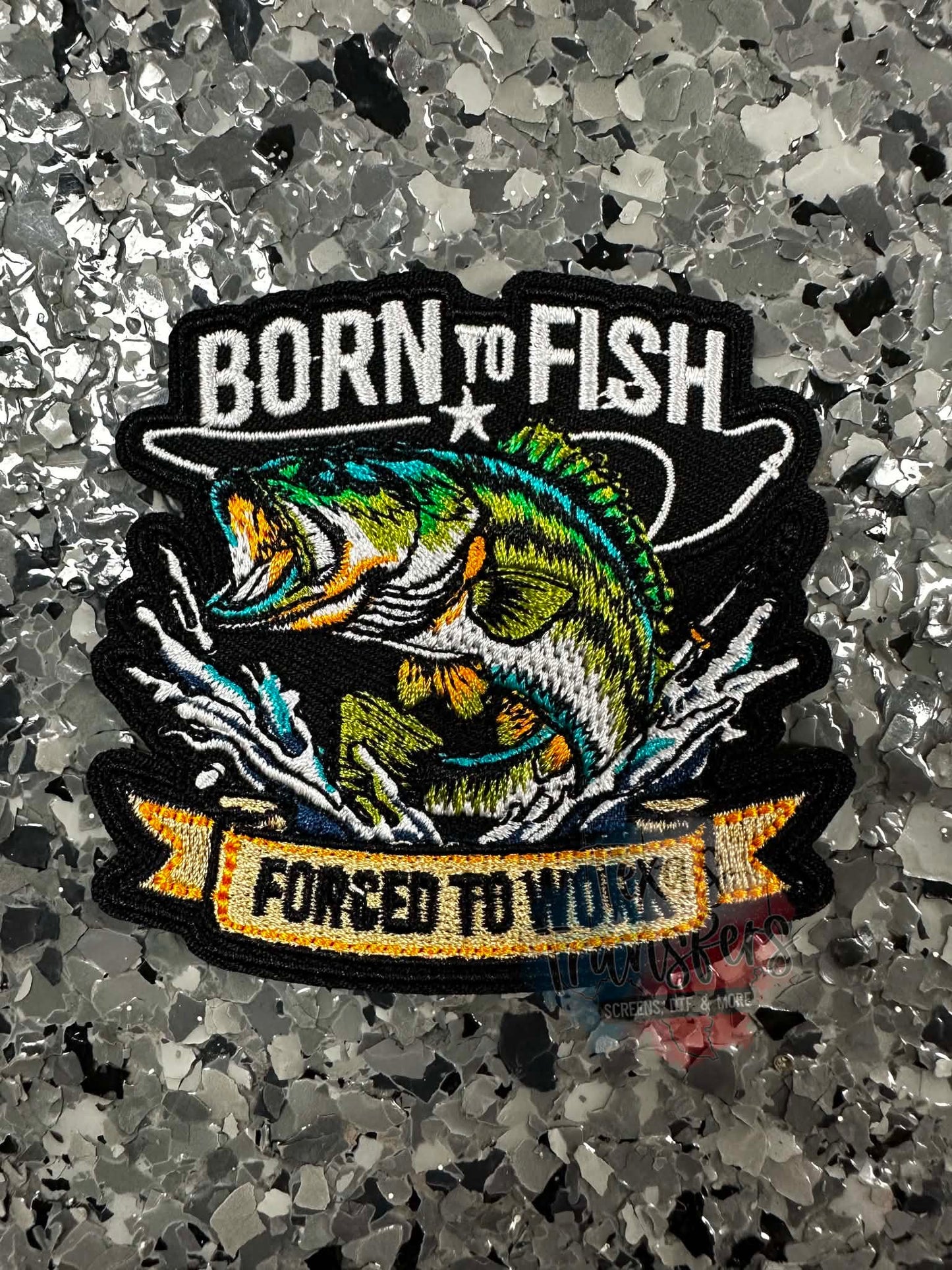 Born to Fish Forced to Work Iron-On Patch