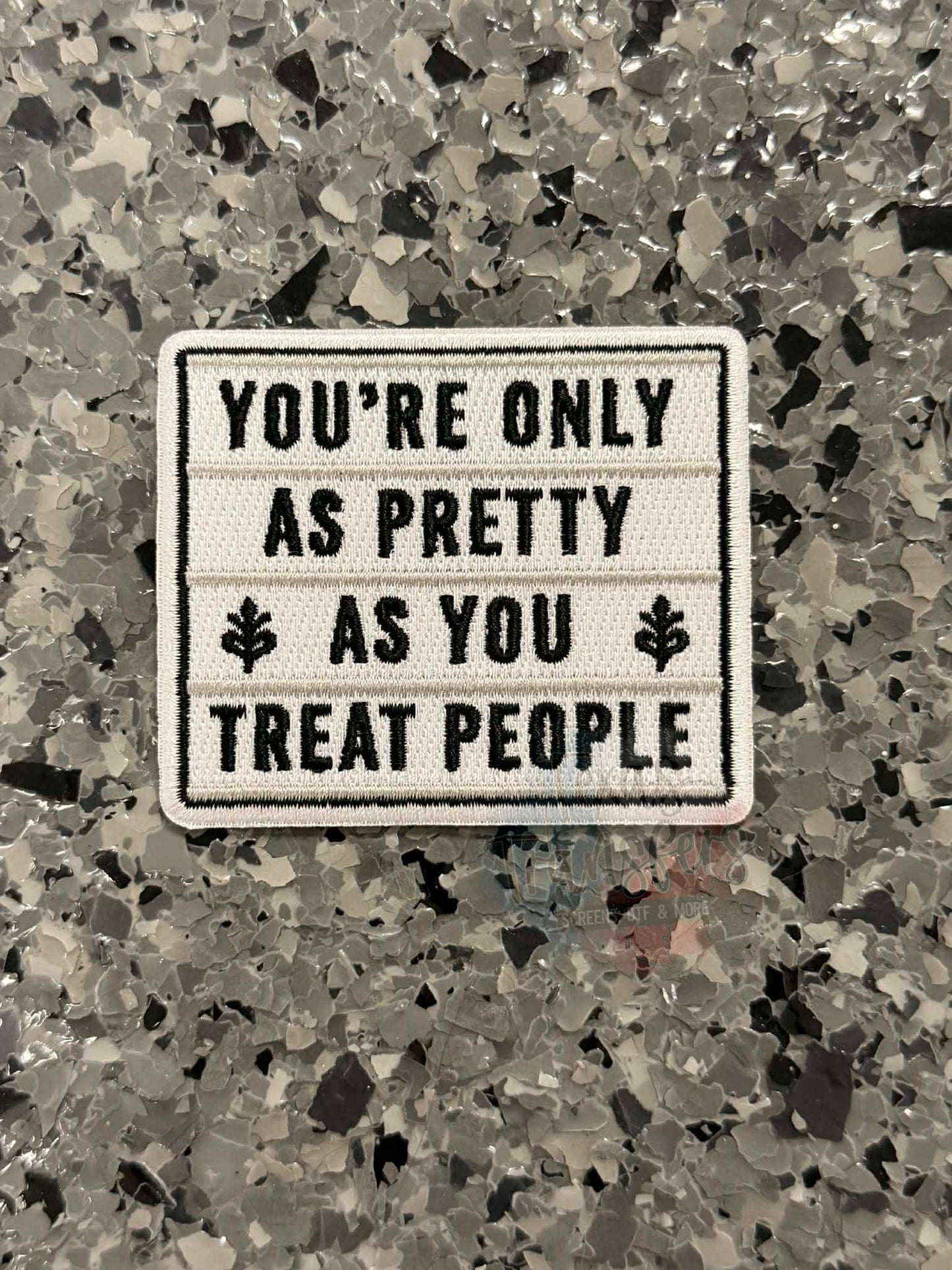 You’re Only As Pretty As You Treat People Iron-On Patch - Texas Transfers and Designs