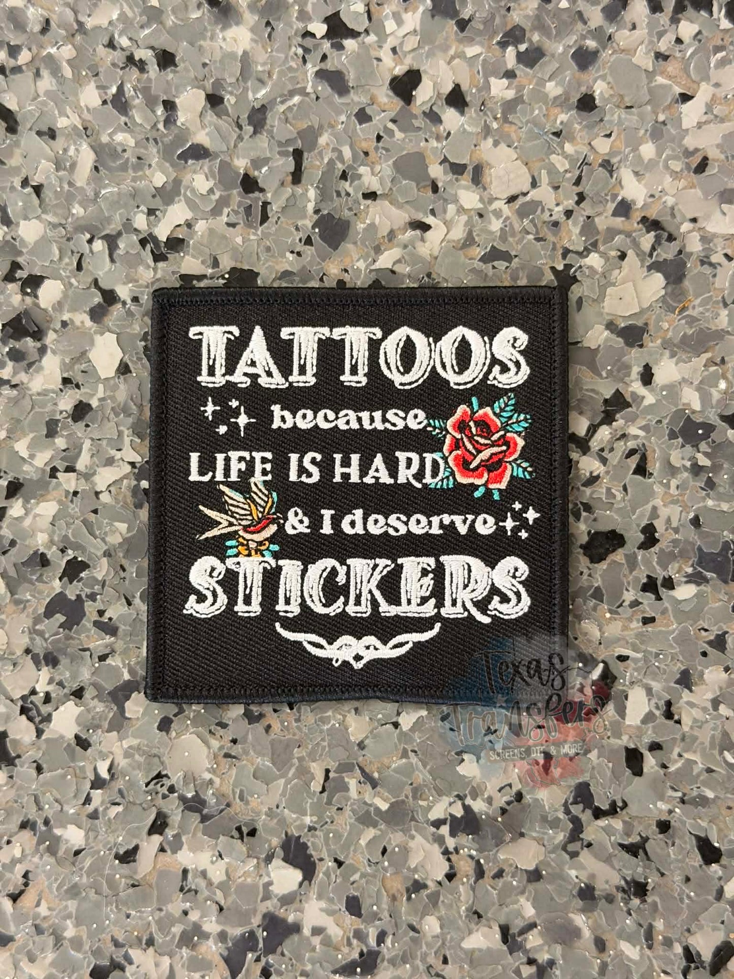 Tattoos because Life is Hard and I deserve stickers Iron-On Patch - Texas Transfers and Designs