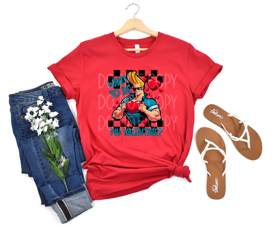 Want to Be My Valentine? DTF - Texas Transfers and Designs
