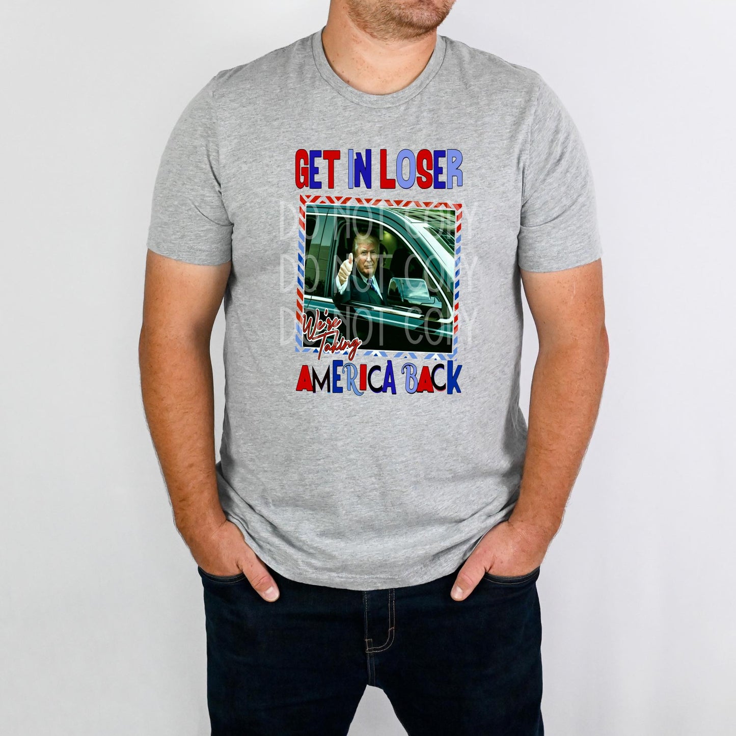 Get In Loser, We're Taking America Back DTF - Texas Transfers and Designs