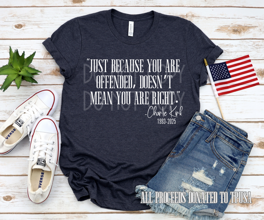 Just Because You are Offended/Charlie Kirk (White Print) DTF - Texas Transfers and Designs