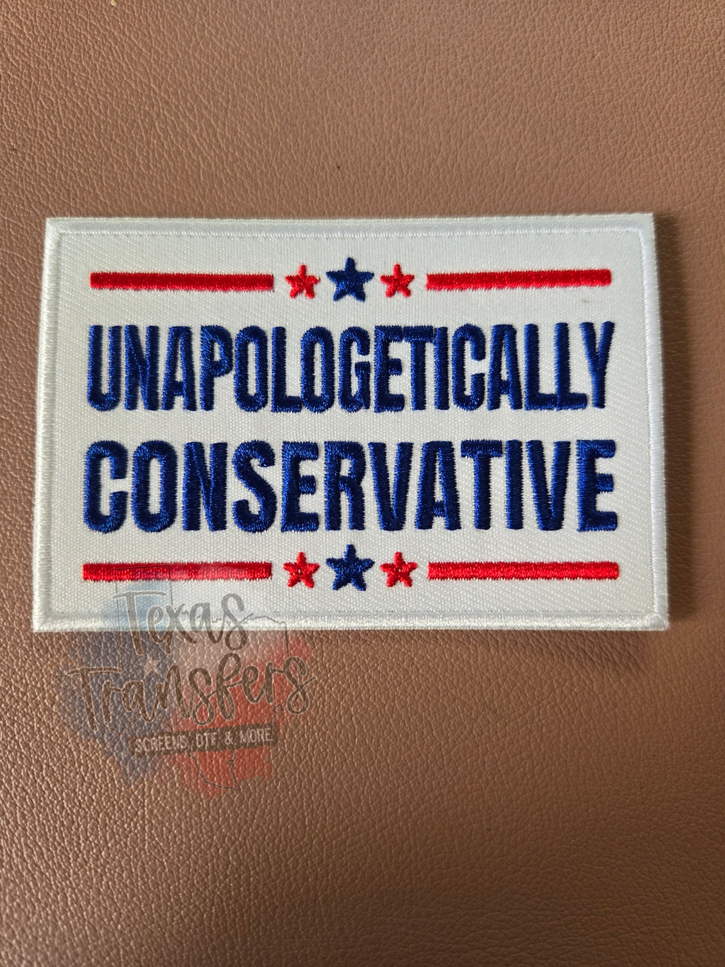 Unapologetically Conservative Iron-On PATCH - Texas Transfers and Designs