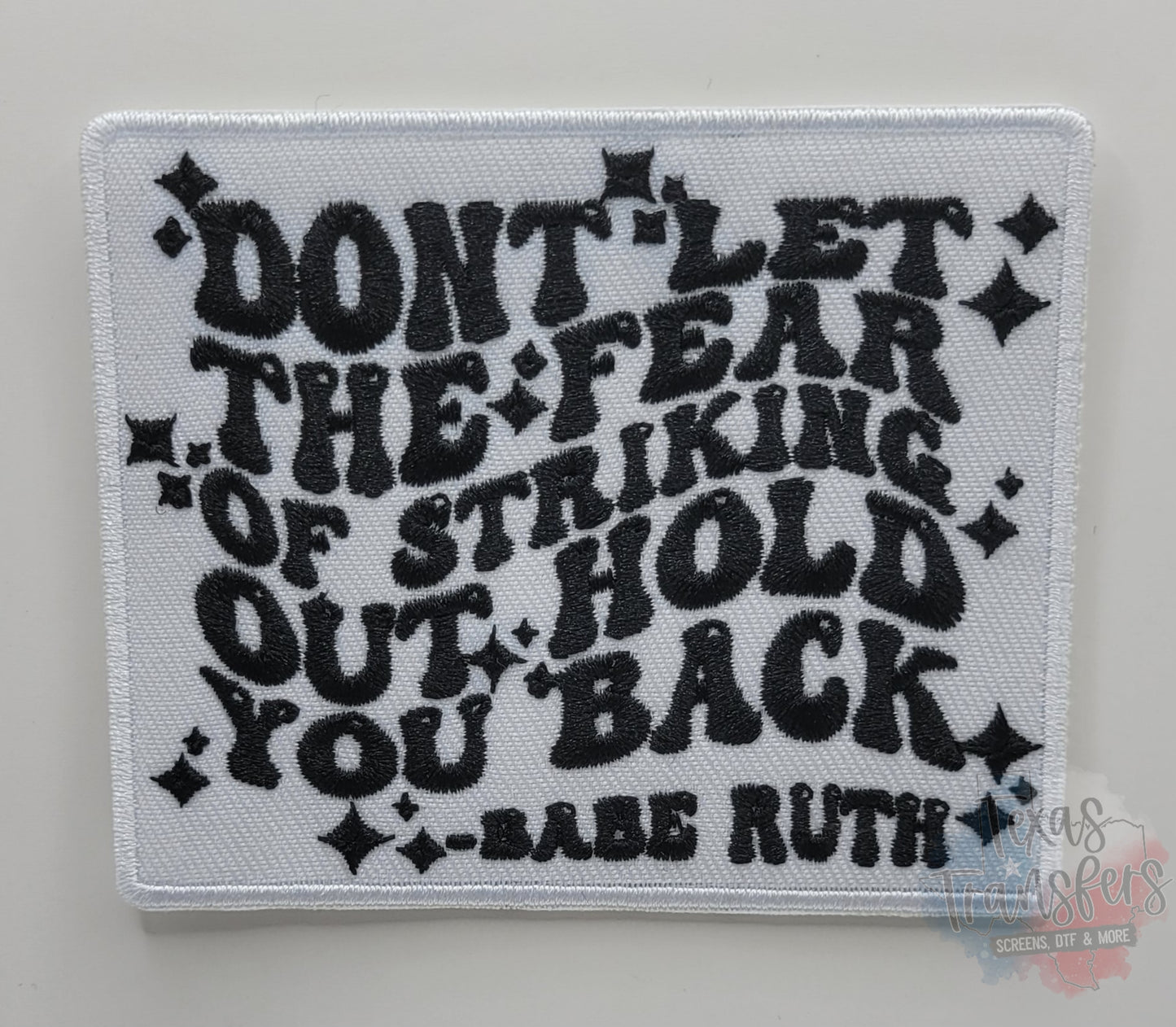 Don't Let The Fear Of Striking Out Hold You Back Iron-On Patch - Texas Transfers and Designs