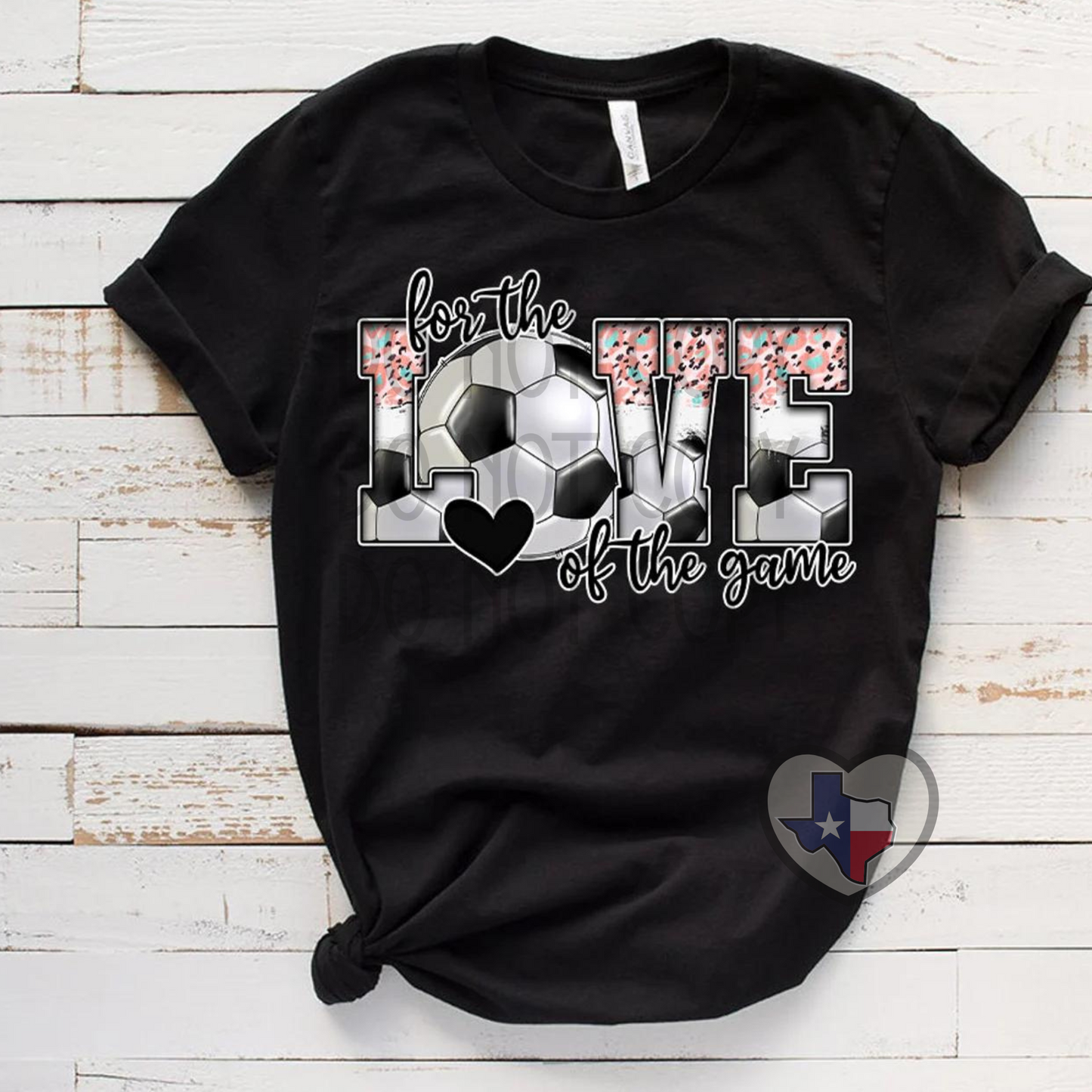 For the Love of the Game (Soccer) DTF - Texas Transfers and Designs