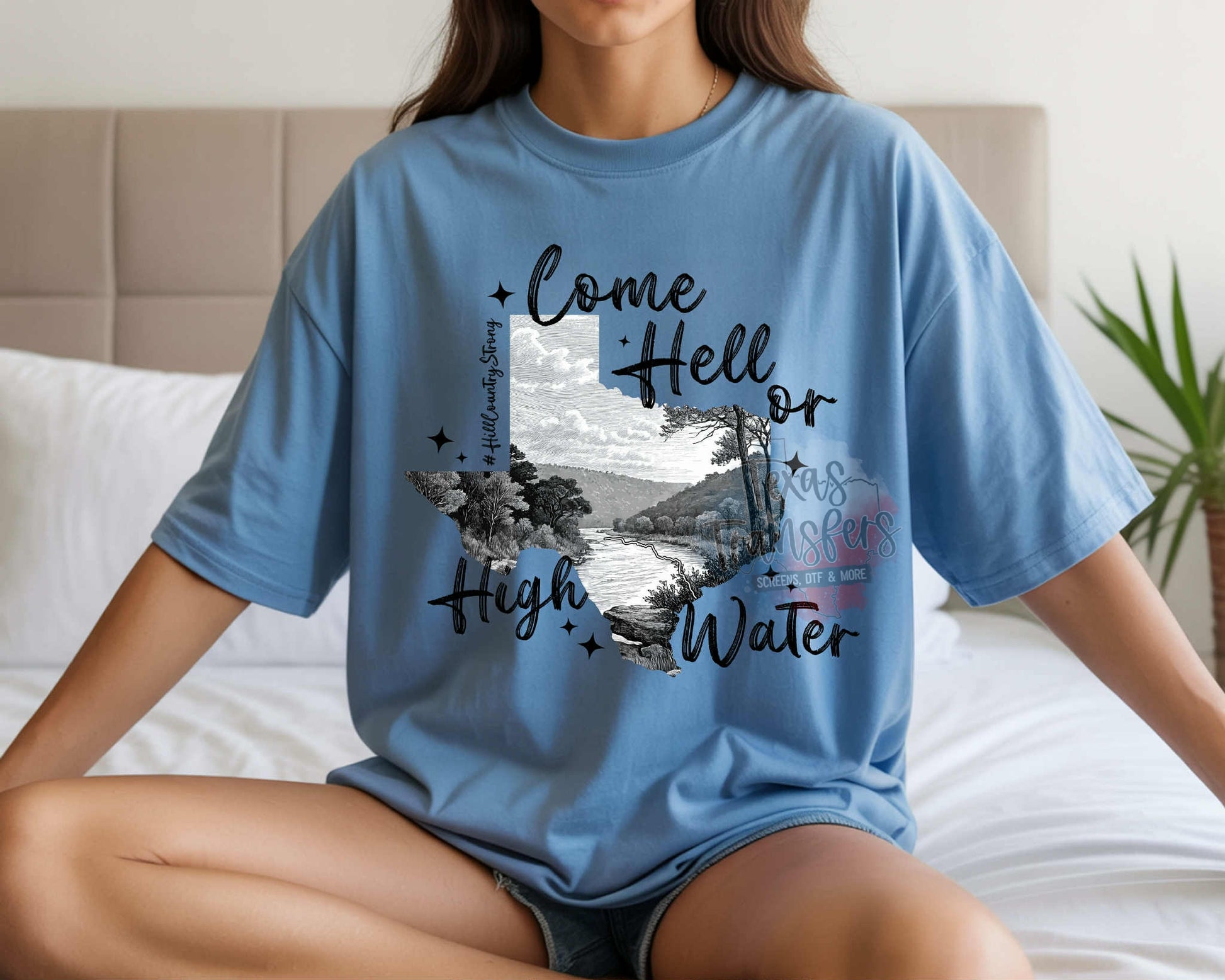 Come Hell or High Water DTF *ALL PROCEEDS DONATED TO HILL COUNTRY EFFORTS/FAMILIES* - Texas Transfers and Designs