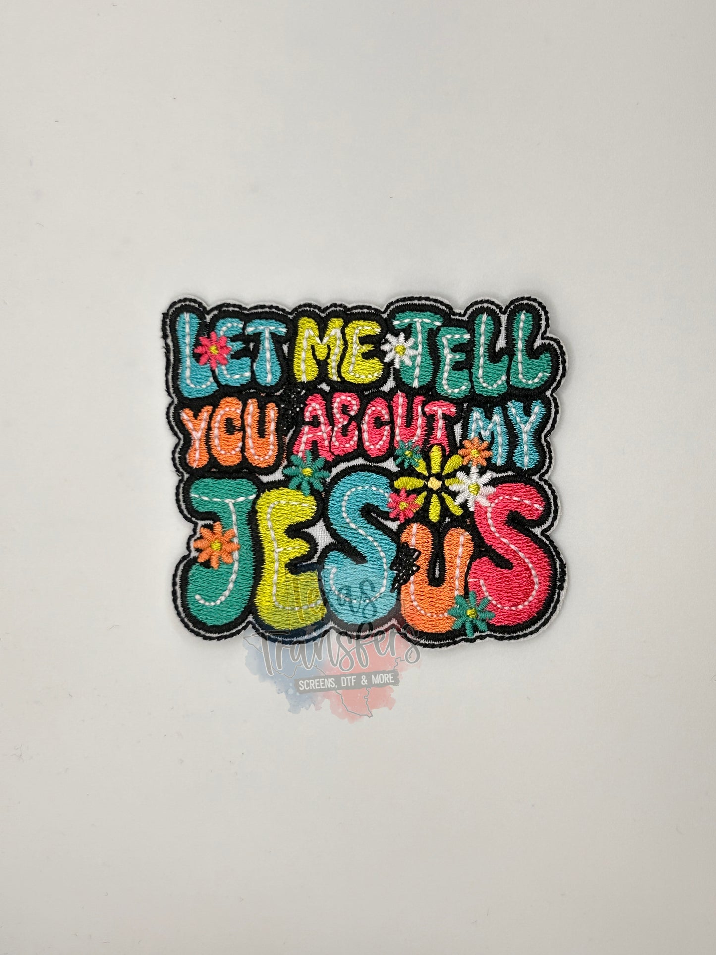 Let Me Tell You About My Jesus Colorful Iron-On PATCH - Texas Transfers and Designs