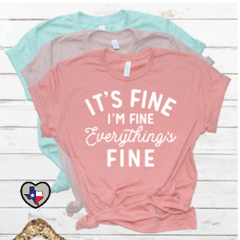 It's Fine I'm Fine - Texas Transfers and Designs