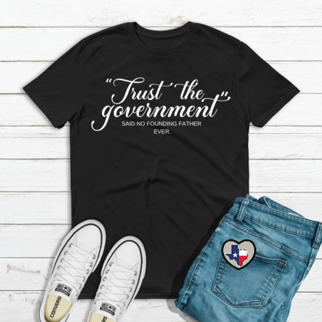 Trust The Government *EXCLUSIVE* - Texas Transfers and Designs