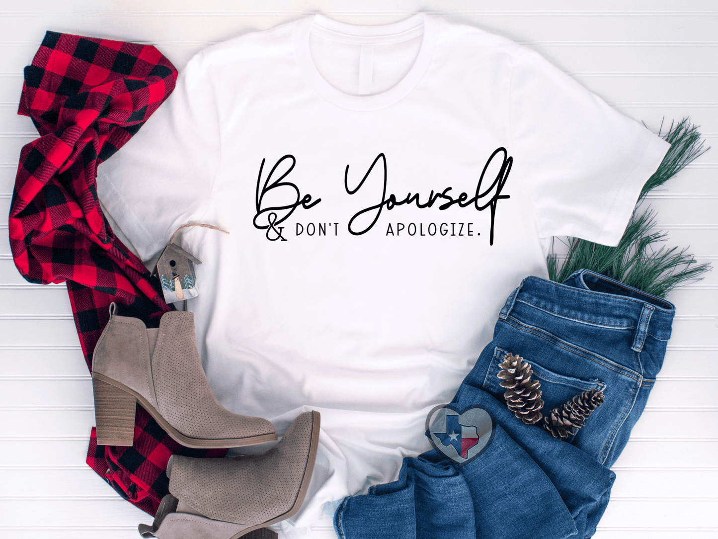 Be Yourself & Don't Apologize - Texas Transfers and Designs