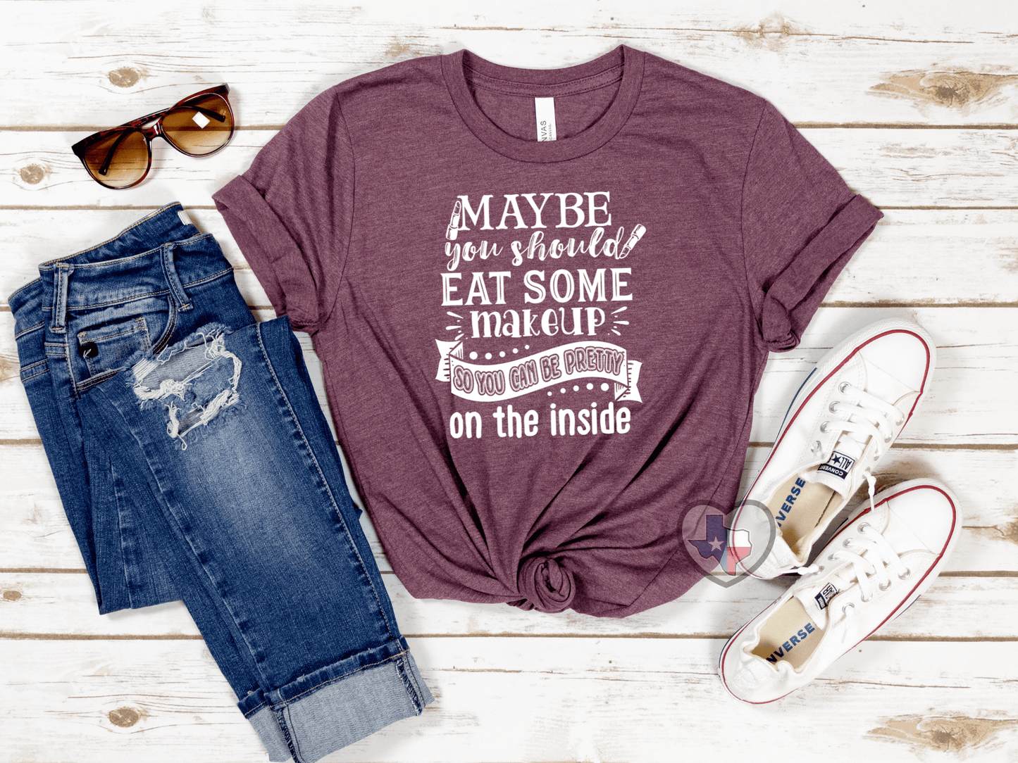 Maybe You Should Eat Some Makeup *EXCLUSIVE* - Texas Transfers and Designs