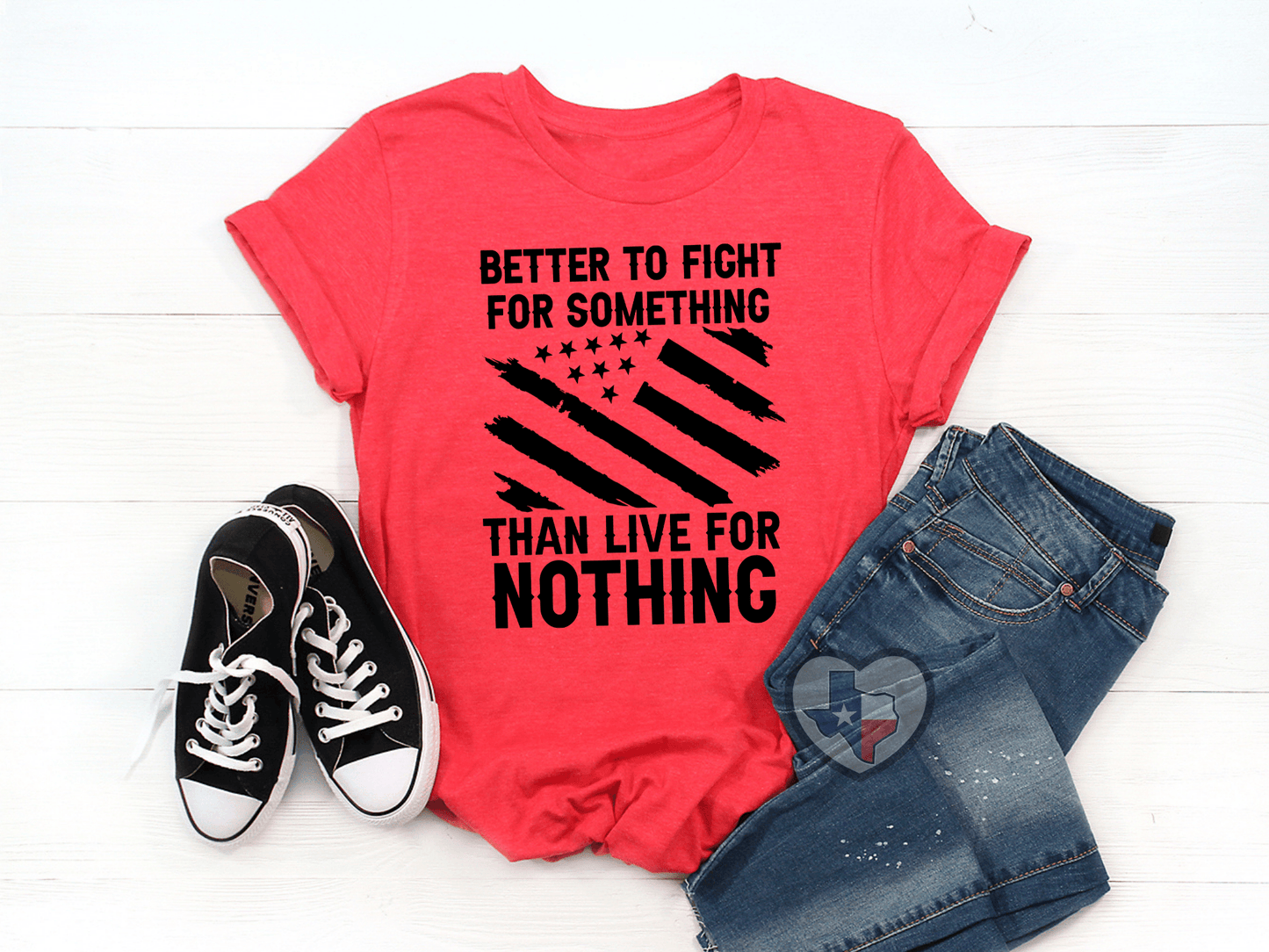 Better To Fight For Something - Texas Transfers and Designs