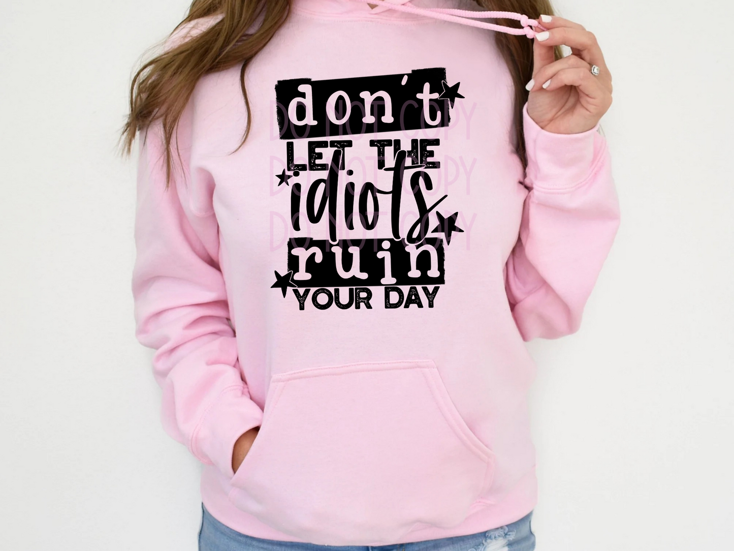 Don't Let Idiots Ruin Your Day - Texas Transfers and Designs