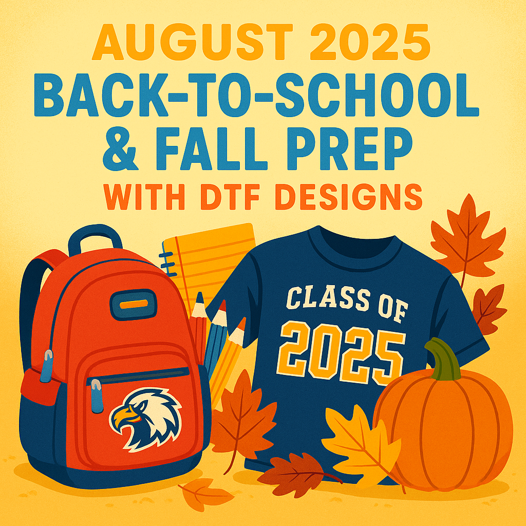 August 2025: Back-to-School & Fall Prep with DTF Designs