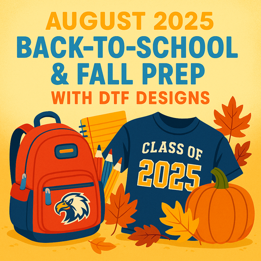 August 2025: Back-to-School & Fall Prep with DTF Designs