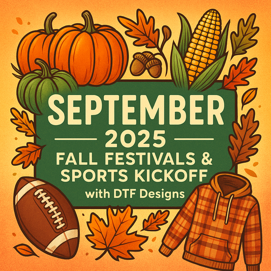 September 2025: Fall Festivals & Sports Kickoff with DTF Designs