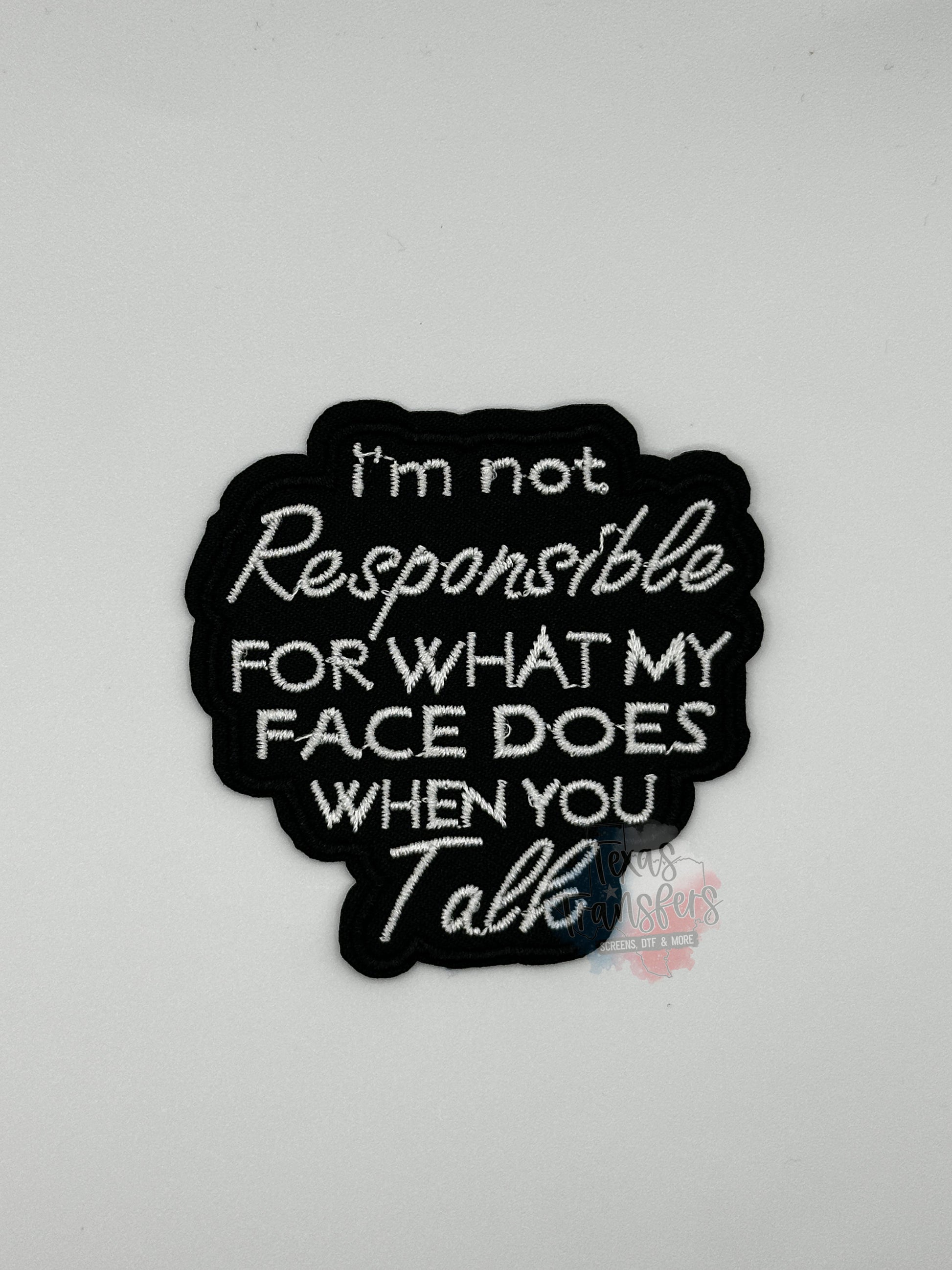 I’m Not Responsible For What My Face Does Iron-On Patch - Texas Transfers and Designs