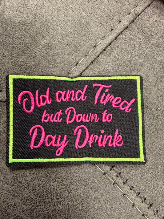 Old and Tired but down to Day Drink Iron-On Patch - Texas Transfers and Designs