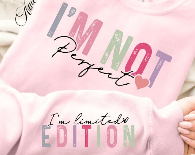 I’m Not Perfect, I’m Limited Edition DTF - Texas Transfers and Designs