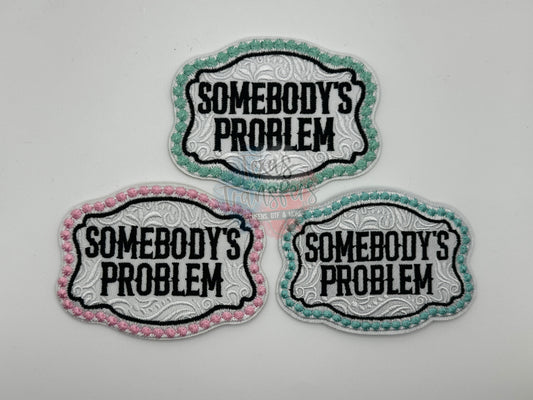 Somebody's Problem Iron-On Patch - Texas Transfers and Designs