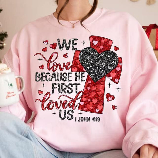We Love Because He First Loved Us DTF