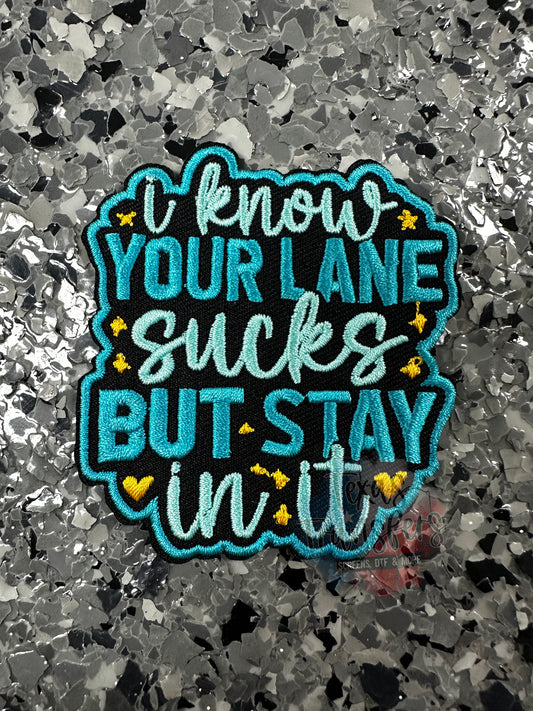 I Know Your Lane Sucks But Stay In It Iron-On PATCH