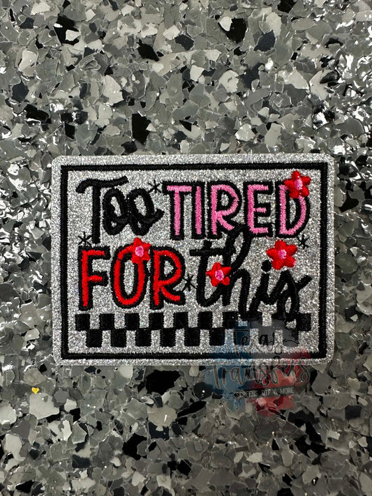 "Too Tired for This" Iron-On Patch