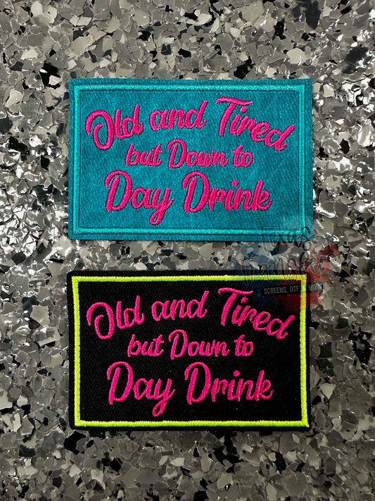 "Old and Tired but Down to Day Drink" (Multiple Options) Iron-On Patch