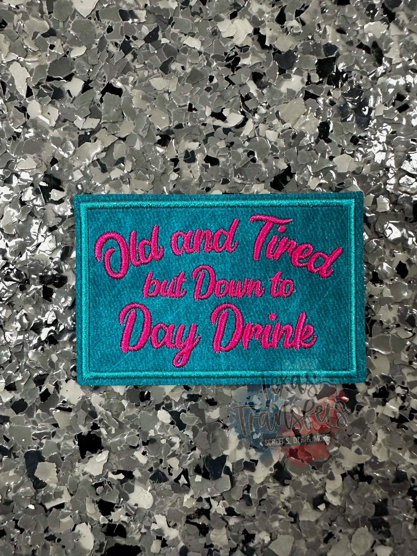 "Old and Tired but Down to Day Drink" (Multiple Options) Iron-On Patch