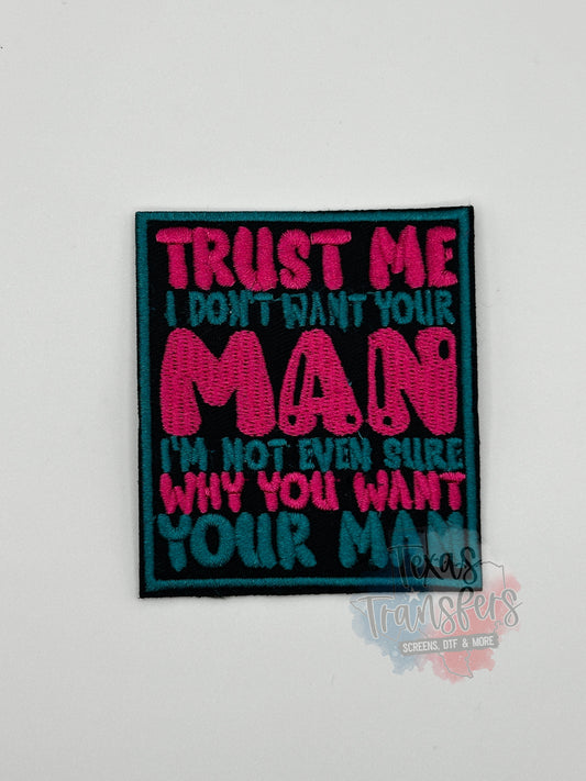 Trust Me, I Don’t Want Your Man Iron-On PATCH - Texas Transfers and Designs