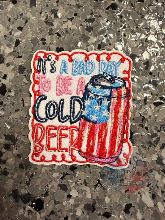 It’s a bad day to be a Cold Beer Iron-On Patch - Texas Transfers and Designs