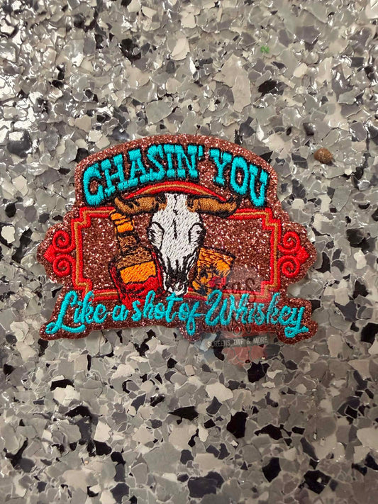 Chasin’ You like a Shot of Whiskey Iron-On Patch - Texas Transfers and Designs