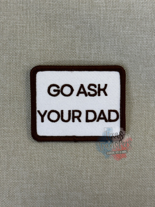 Go Ask Your Dad (Brown) Iron-On PATCH