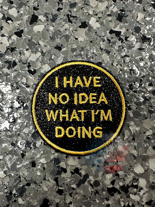 "I have no idea what I’m doing" Iron-On Patch