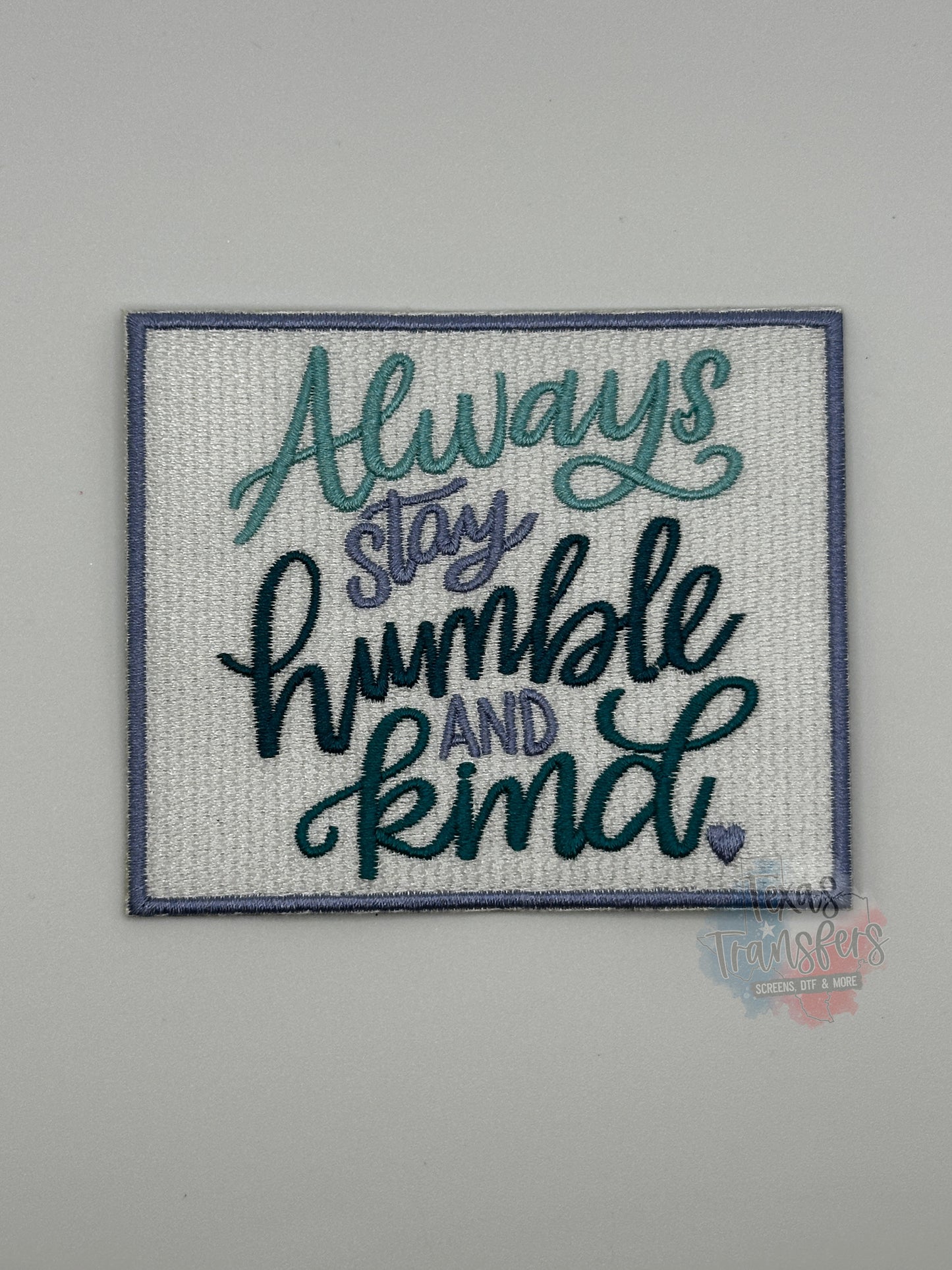 Always Stay Humble and Kind Iron-On PATCH - Texas Transfers and Designs
