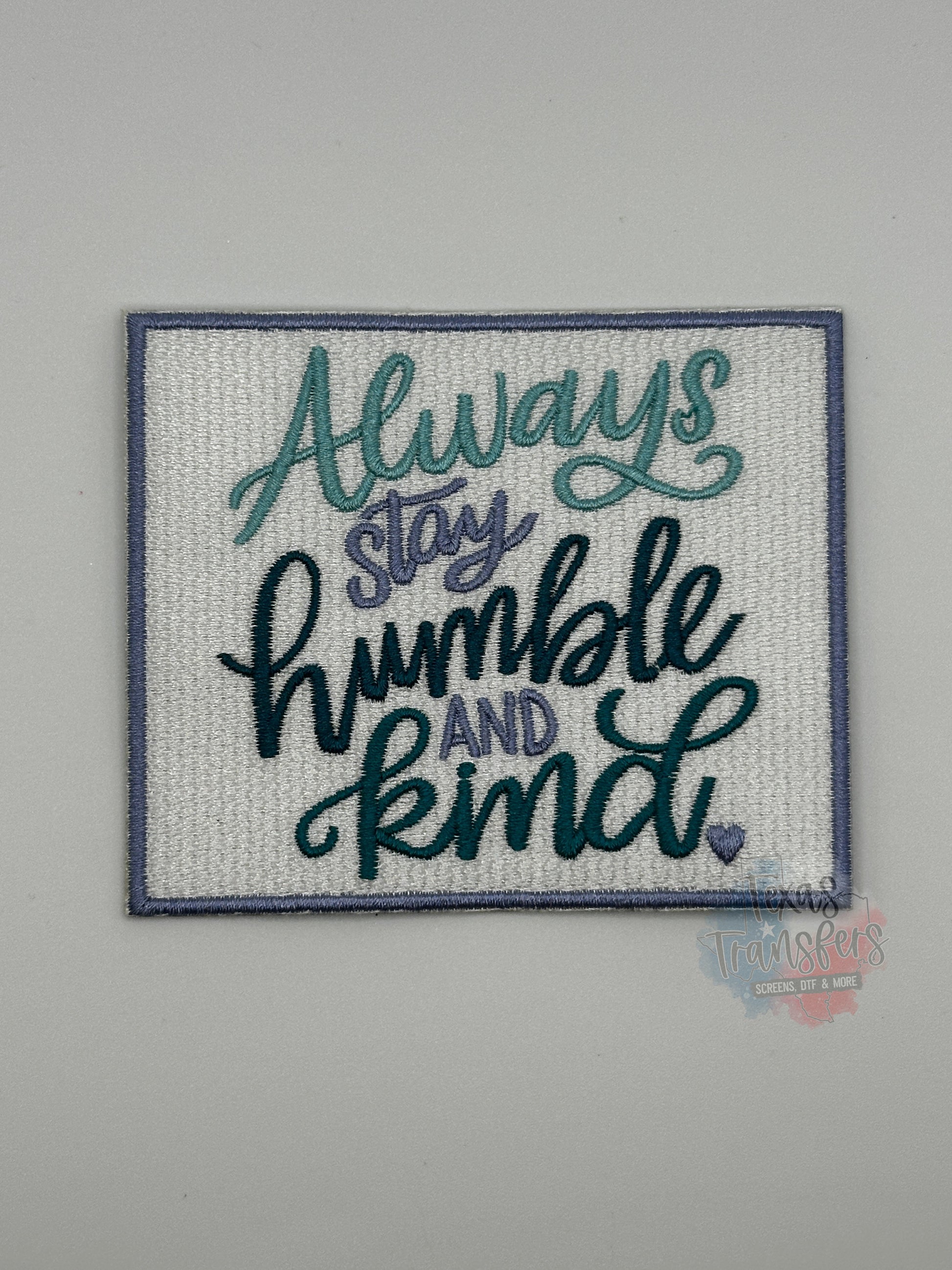 Always Stay Humble and Kind Iron-On PATCH - Texas Transfers and Designs