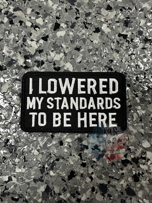 I Lowered My Standards to be Here Iron-On PATCH