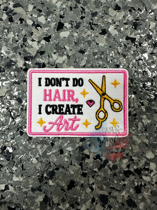 "I Don’t Do Hair I Create Art" Iron-On Patch